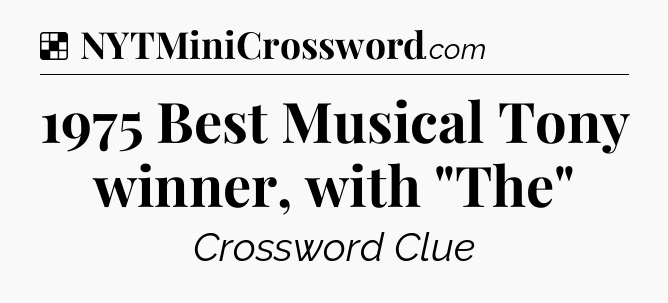Solution: 1975 Best Musical Tony winner, with 