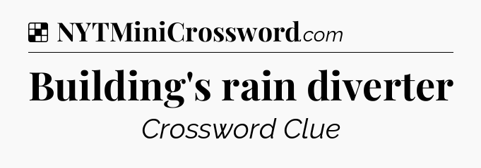 Solution: Building's rain diverter - NYT Crossword