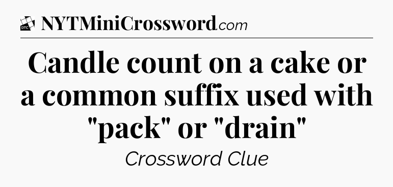 Candle count on a cake or a common suffix used with 