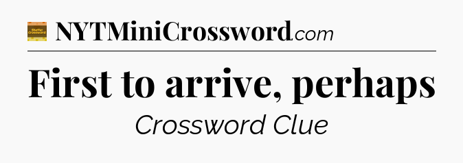 First to arrive, perhaps crossword clue Eugene Sheffer