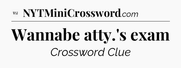 Wannabe atty.'s exam - WSJ Crossword