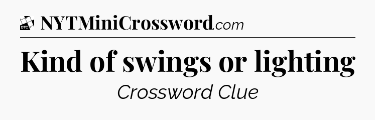 Kind of swings or lighting - Daily Themed Classic Crossword