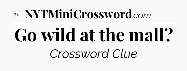 Go wild at the mall - WSJ Crossword