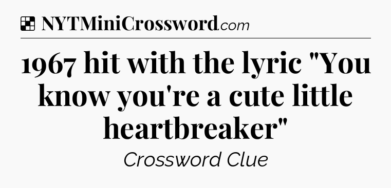 Solution: 1967 hit with the lyric 