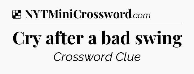 Solution: Cry after a bad swing - NYT Crossword