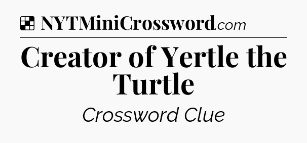 Solution: Creator of Yertle the Turtle - NYT Crossword