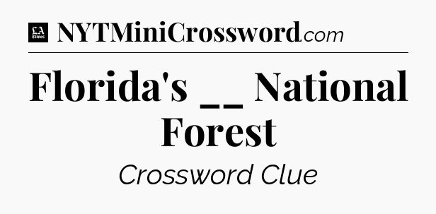 Florida's __ National Forest - LA Times Crossword