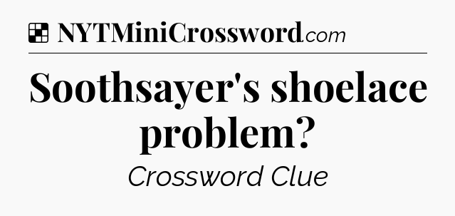 Solution: Soothsayer's shoelace problem - NYT Crossword