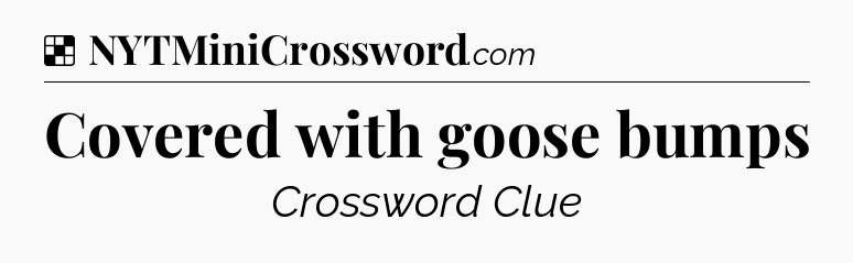 Solution: Covered with goose bumps - NYT Crossword