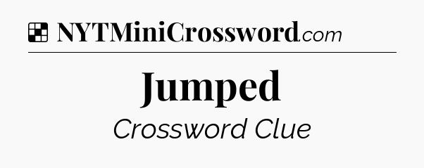Solution: Jumped - NYT Crossword