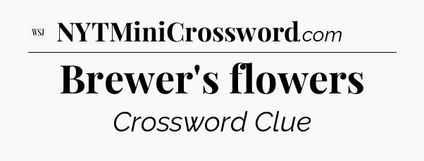 Brewer's flowers - WSJ Crossword