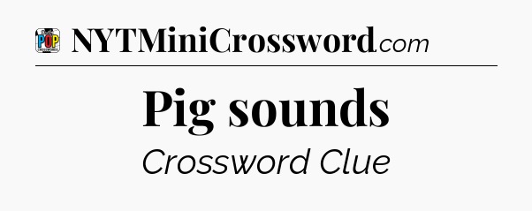 Pig sounds Crossword Clue
