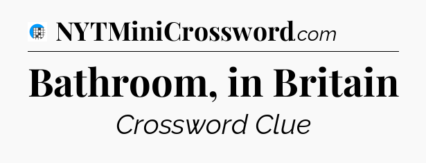 Bathroom, in Britain Crossword Clue