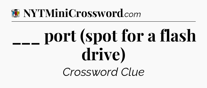 ___ port (spot for a flash drive) Crossword Clue