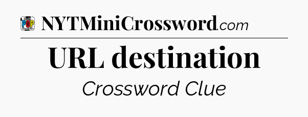 URL destination Crossword Clue