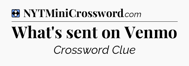 Solution: What's sent on Venmo - NYT Mini Crossword