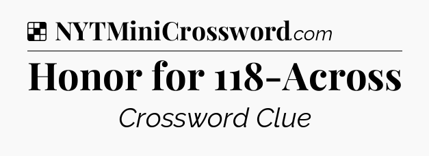 Solution: Honor for 118-Across - NYT Crossword