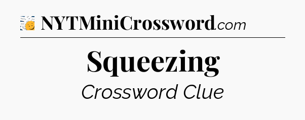 Squeezing - 7 Little Words