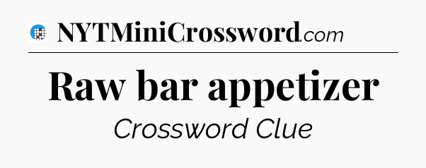 Raw bar appetizer Crossword Clue