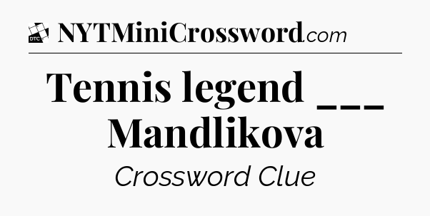 Tennis legend ___ Mandlikova - Daily Themed Classic Crossword
