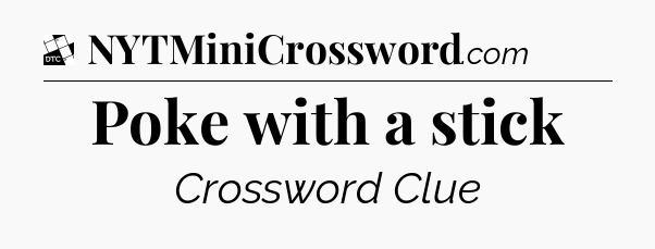 Poke with a stick - Daily Themed Classic Crossword