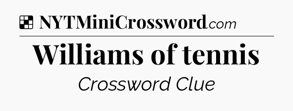 Solution: Williams of tennis - NYT Crossword