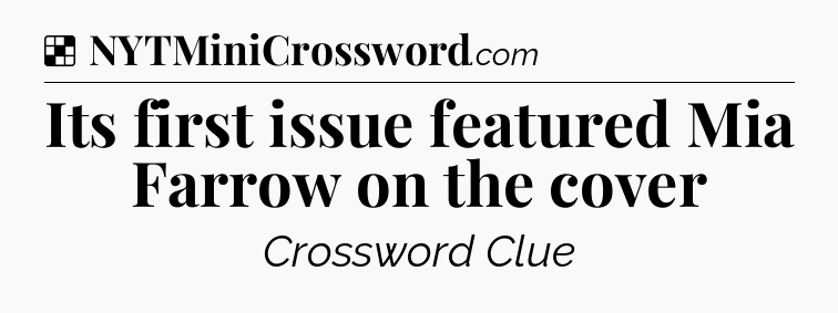 Solution: Its first issue featured Mia Farrow on the cover - NYT Crossword