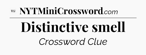 Distinctive smell - WSJ Crossword