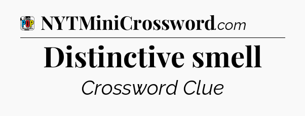Distinctive smell Crossword Clue