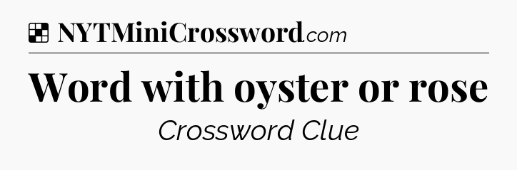 Solution: Word with oyster or rose - NYT Crossword