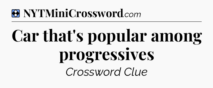 Solution: Car that's popular among progressives - NYT Mini Crossword
