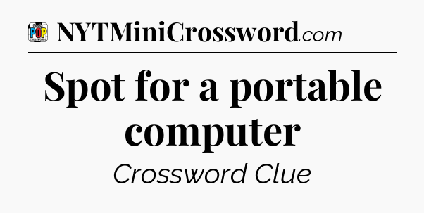 Spot for a portable computer Crossword Clue