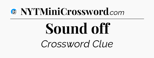 Sound off Crossword Clue
