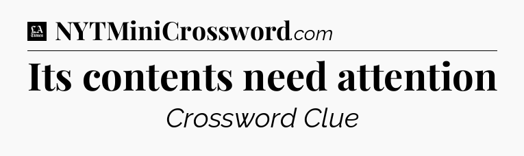 Its contents need attention - LA Times Crossword
