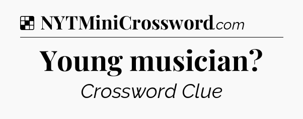 Solution: Young musician - NYT Crossword