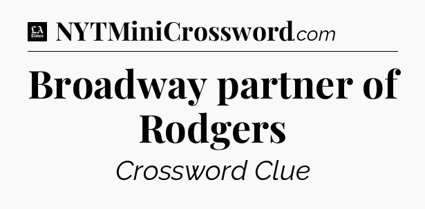 Broadway partner of Rodgers - LA Times Crossword