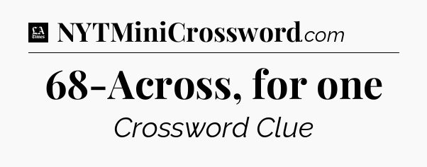 68-Across, for one - LA Times Crossword