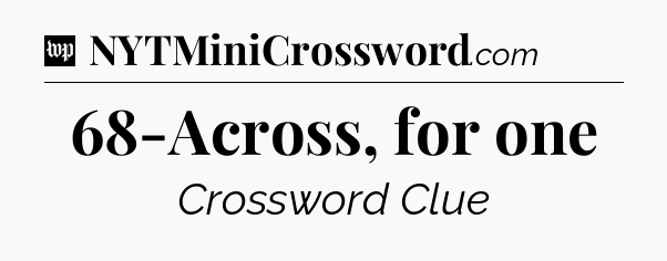 68-Across, for one Crossword Clue