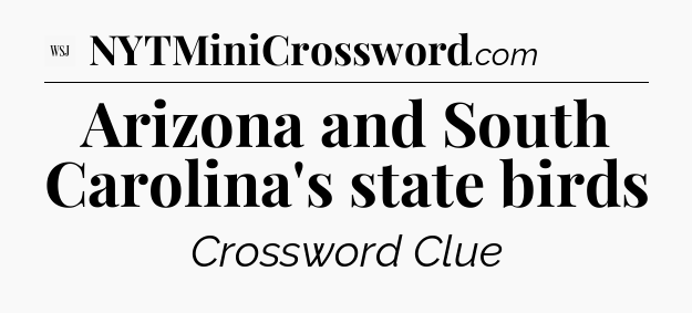 Arizona and South Carolina's state birds - WSJ Crossword