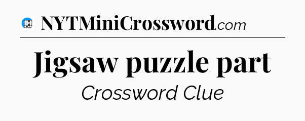 Jigsaw puzzle part Crossword Clue