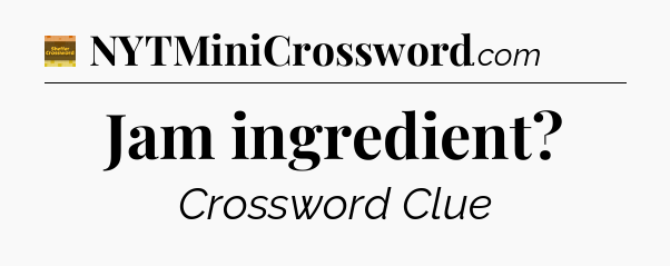 Jam ingredient - Eugene Sheffer Crossword