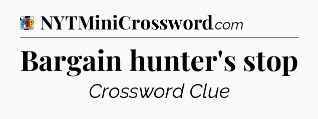 Bargain hunter's stop Crossword Clue