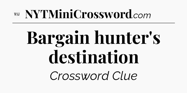Bargain hunter's destination - WSJ Crossword