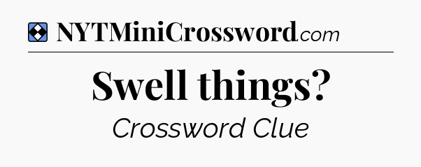 Solution: Swell things - NYT Mini Crossword