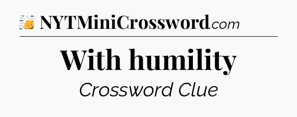 With humility - 7 Little Words