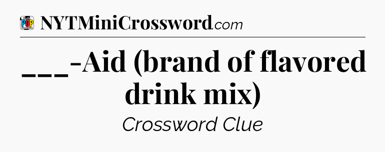 ___-Aid (brand of flavored drink mix) Crossword Clue