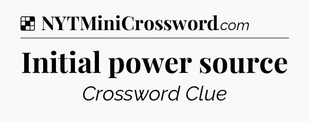 Solution: Initial power source - NYT Crossword