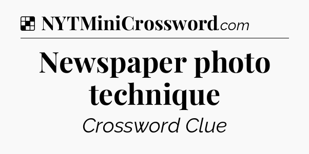 Solution: Newspaper photo technique - NYT Crossword