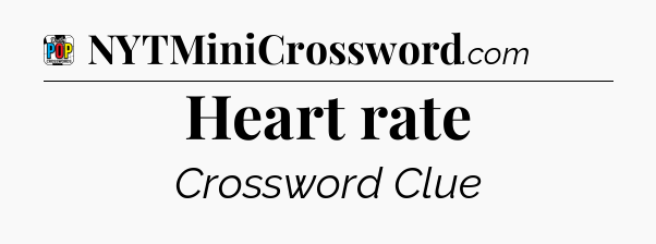 Heart rate Crossword Clue