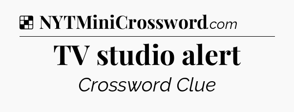 Solution: TV studio alert - NYT Crossword